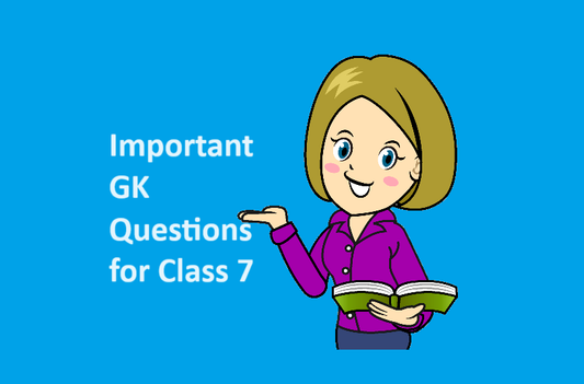 Important GK questions for Class 7