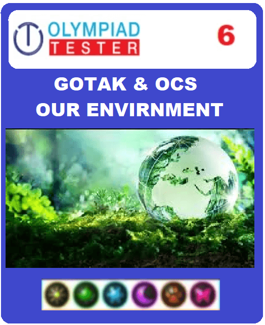 GOTAK & OCS Certification - Class 6 Science Our Environment - Assessment 01 - Olympiadtester
